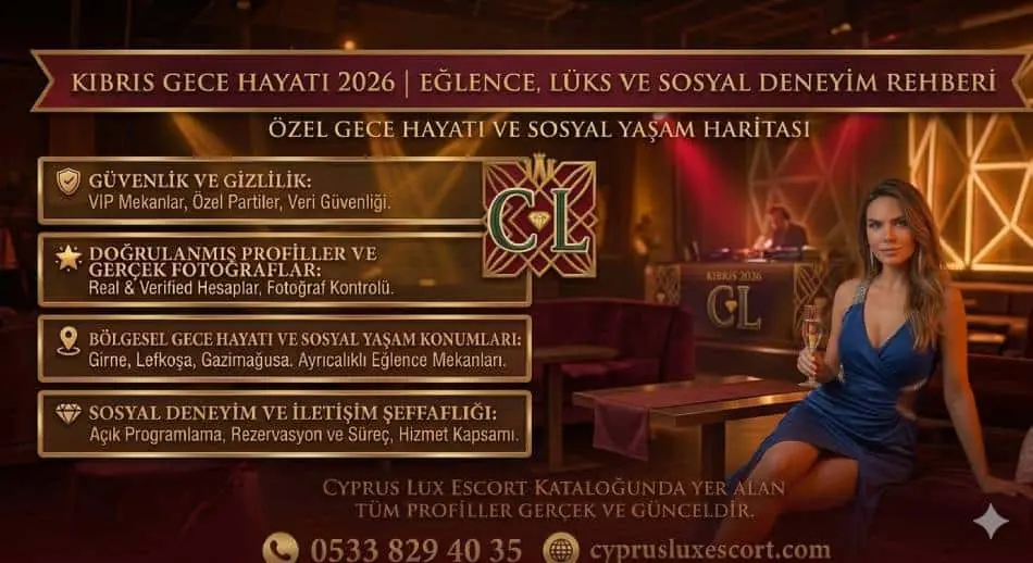Kıbrıs Gece Hayatı 2026 | Eğlence, Lüks ve Sosyal Deneyim Rehberi